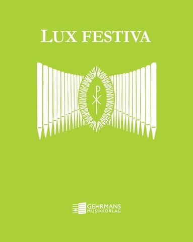 bokomslag Lux Festiva : klassisk musik för vigslar och andra festliga tillfällen i arrangemang för orgel