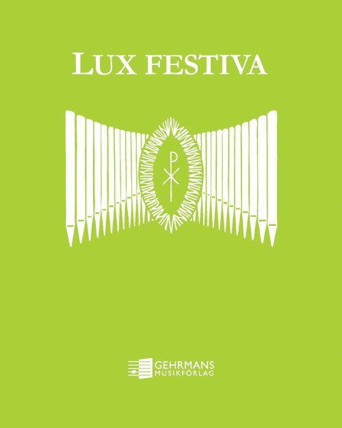 Lux Festiva : klassisk musik för vigslar och andra festliga tillfällen i arrangemang för orgel, Inbunden