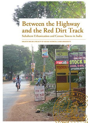 bokomslag Between the highway and the red dirt track : subaltern urbanization and census towns in India