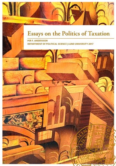 Per F. Andersson - Essays on the Politics of Taxation, Häftad