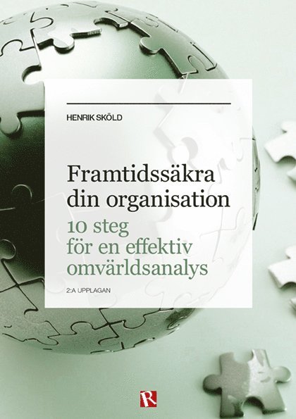 Henrik Sköld - Framtidssäkra din organisation : 10 steg för en effektiv omvärldsanalys, Häftad