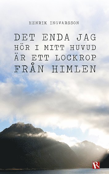 Det enda jag hör i mitt huvud är ett lockrop från himlen 1