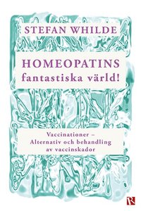 bokomslag Homeopatins fantastiska värld! : vaccinationer - alternativ och behandling av vaccinskador