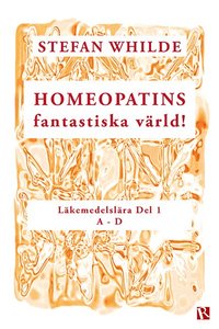 bokomslag Homeopatins fantastiska värld! : läkemedelslära, D 1 (A-D)
