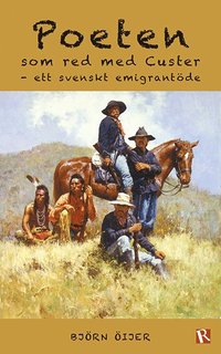 bokomslag Poeten som red med Custer : ett svenskt emigrantöde