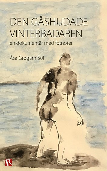 Åsa Grogarn Sol - Den gåshudade vinterbadaren : en dokumentär med fotnoter, Häftad