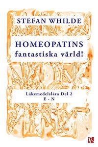 bokomslag Homeopatins fantastiska värld! : läkemedelslära, D 2 (E-N)
