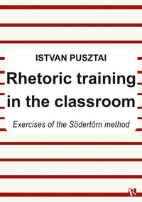 bokomslag Rhetoric training in the classroom : exercises of the Södertörn method