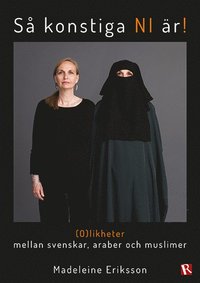 bokomslag Så konstiga NI är! : (o)likheter mellan svenskar, araber och muslimer