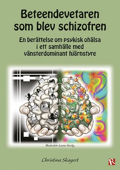 bokomslag Beteendevetaren som blev schizofren : en berättelse om psykisk ohälsa i ett samhälle med vänsterdominant hjärnstyre