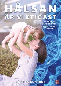 bokomslag Hälsan är viktigast : vår hälsa från ett biologiskt och humanistiskt perspektiv