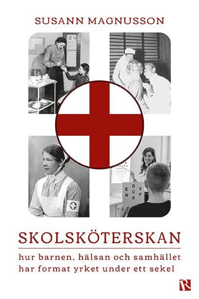 Susann Magnusson - Skolsköterskan : hur barnen, hälsan och samhället har format yrket under ett sekel, Inbunden