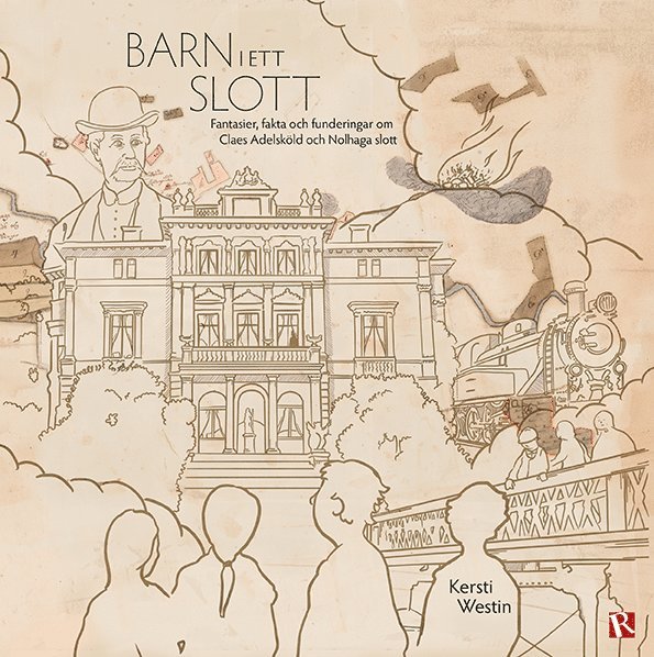 Barn i ett slott : Fantasier, fakta och funderingar om Claes Adelsköld och Nolhaga slott 1