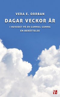 bokomslag Dagar veckor år : I huvudet på en gammal gumma