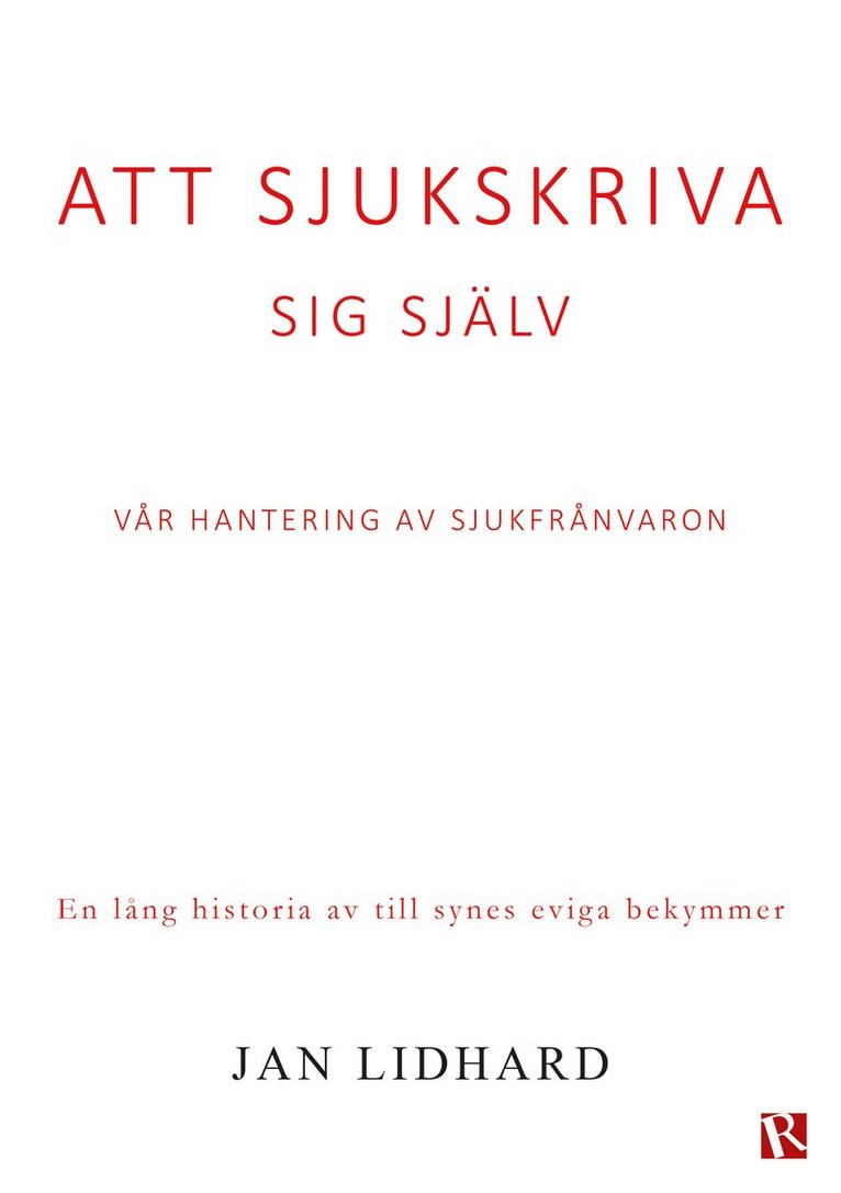 Jan Lidhard - Att sjukskriva sig själv : vår hantering av sjukfrånvaron, Häftad
