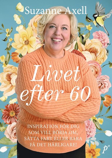 bokomslag Livet efter 60 : inspiration för dig som vill börja om, sätta fart eller bara få det härligare!