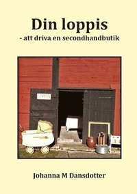 bokomslag Din loppis : att driva en secondhandbutik - en bok för alla som vill arbeta med försäljning av diverse bättre begagnade saker