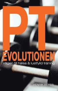 bokomslag PT evolutionen : vägen till hälsa och lustfylld träning.