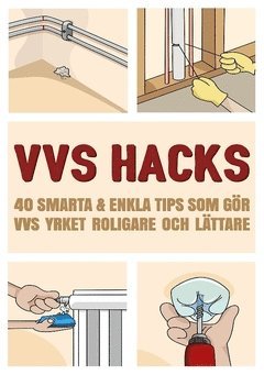 David Uldén - VVS Hacks : 40 smarta & enkla tips som gör VVS yrket roligare och lättare, Häftad