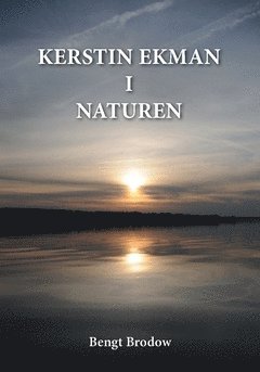 Bengt Brodow - Kerstin Ekman i Naturen : Autenticitet i naturskildring och språk, Häftad