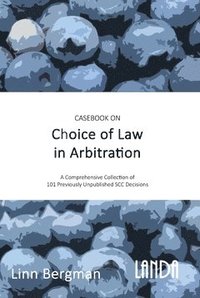bokomslag Casebook on Choice of Law in Arbitration : 101 previously unpublished decisions under the SCC Rules
