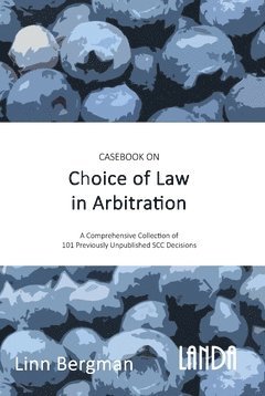 Casebook on Choice of Law in Arbitration : 101 previously unpublished decisions under the SCC Rules 1