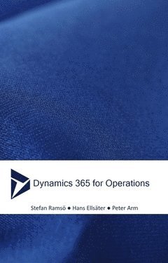 Peter Arm, Stefan Ramsö, Hans Ellsäter - Dynamics 365 for Operations : Nya AX, Häftad