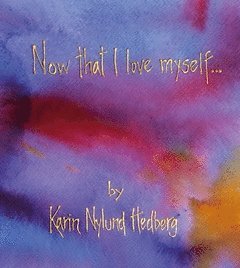 Karin Nylund - Now that I love myself, Häftad