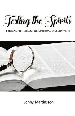 Testing the Spirits : Biblical principles for spiritual discernment 1