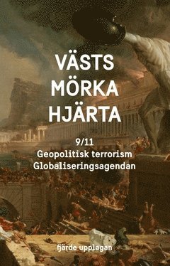 Västs mörka hjärta : 9/11, geopolitisk terrorism och globaliseringsagendan