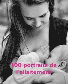 bokomslag 100 portraits de l'allaitement