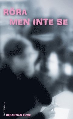 Sebastian Elwe - Röra men inte se : En berättelse om sexuellt utnyttjande, Häftad