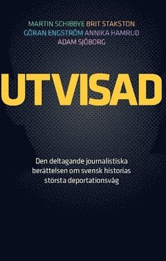 bokomslag Utvisad : den deltagande journalistiska berättelsen om svensk historias största deportationsvåg