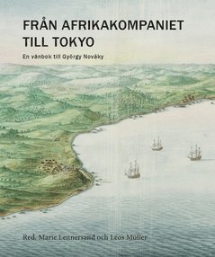 bokomslag Från Afrikakompaniet till Tokyo : En vänbok till György Nováky