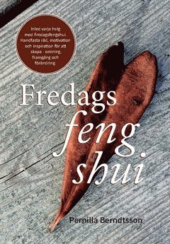 Pernilla Berndtsson - Fredags Feng Shui : Skapa ordning, framgång och förändring, Häftad