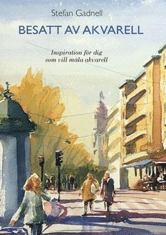 Besatt av Akvarell : inspiration för dig som vill måla akvarell