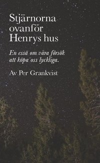 bokomslag Stjärnorna ovanför Henrys hus : En essä om våra försök att köpa oss lyckliga