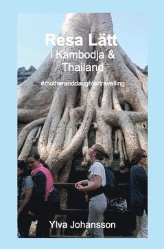 bokomslag Resa Lätt i Kambodja & Thailand : #motheranddaughtertravelling