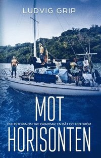 bokomslag Mot horisonten : en historia om tre grabbar, en båt och en dröm