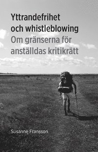 bokomslag Yttrandefrihet och whistleblowing : om gränserna för anställdas kritikrätt
