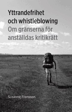Susanne Fransson - Yttrandefrihet och whistleblowing : om gränserna för anställdas kritikrätt, Häftad