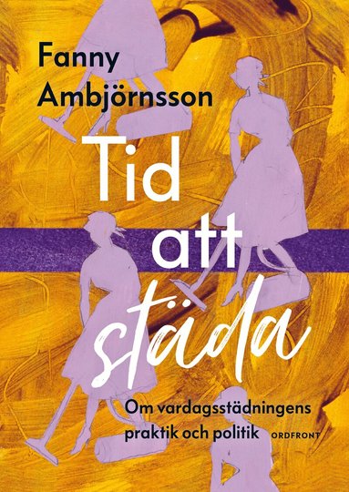 Fanny Ambjörnsson - Tid att städa: Om vardagsstädningens praktik och politik, Häftad