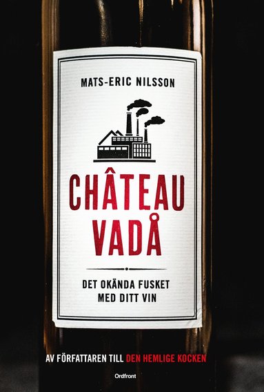 Mats-Eric Nilsson - Chateau vadå : det okända fusket med ditt vin, Inbunden