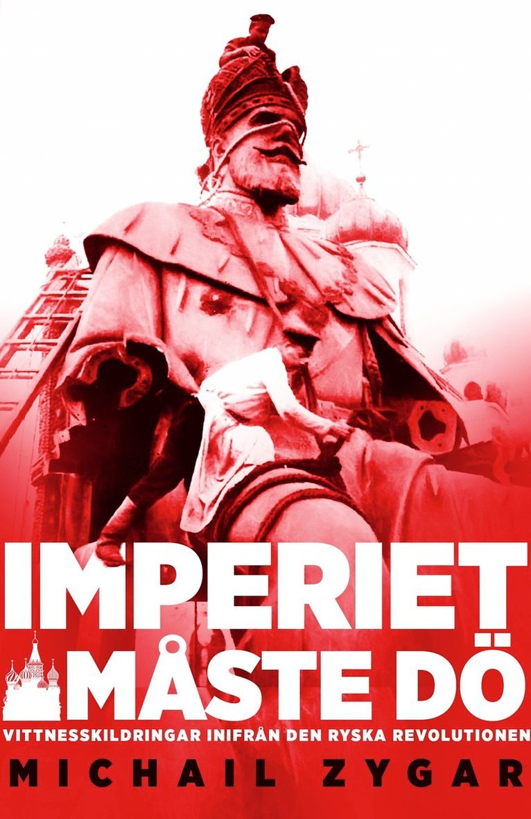 Michail Zygar - Imperiet måste dö : vittnesskildring från den ryska revolutionen, Inbunden