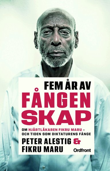 Peter Alestig, Fikru Maru - Fem år av fångenskap : om hjärtläkaren Fikru Maru - och tiden som diktaturens fånge, Inbunden