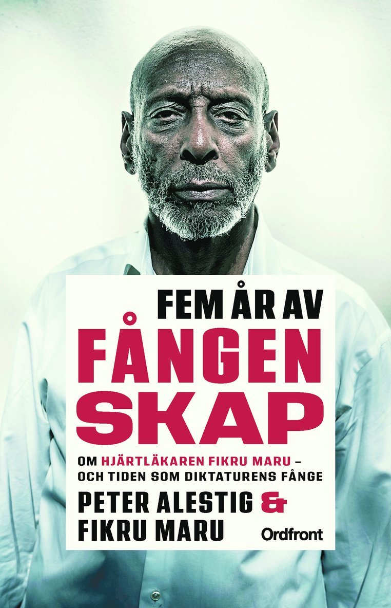 Peter Alestig, Fikru Maru - Fem år av fångenskap : om hjärtläkaren Fikru Maru - och tiden som diktaturens fånge, Inbunden