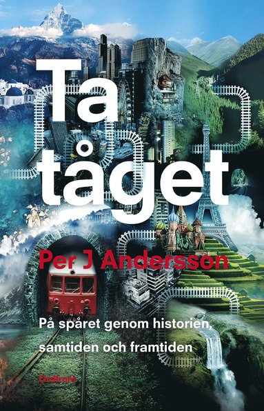 bokomslag Ta tåget : på spåret genom historien, samtiden och framtiden
