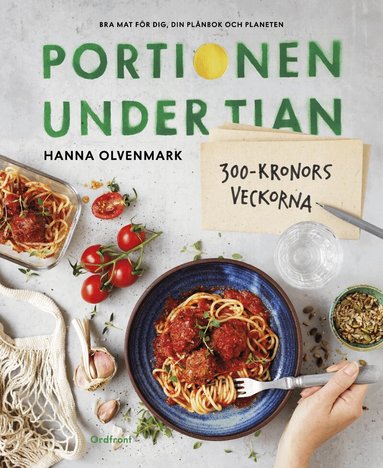 Hanna Olvenmark - Portionen under tian : 300-kronorsveckorna - bra mat för dig, din plånbok och planeten, Inbunden