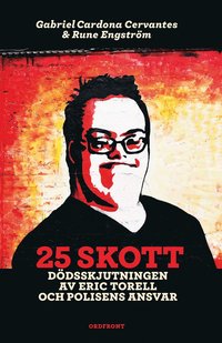 bokomslag 25 skott : dödsskjutningen av Eric Torell och polisens ansvar
