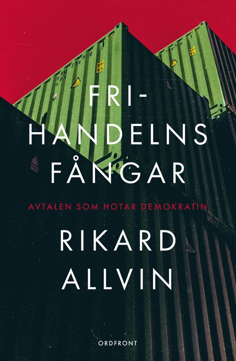 Rikard Allvin - Frihandelns fångar : avtalen som hotar demokratin, Inbunden